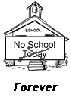 no school, FOREVER