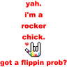 yah. i'm a rocker chick. got a flippin prob?