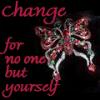 Change only for yourself