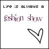 Life is a fashion Show 