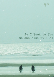 so i look to you no one else will do