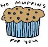 no muffin for u