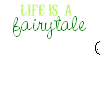 Lifes a fairytale