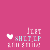 Just Shut Up And Smile