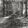 I walk this road...