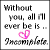 without I'm incomplete