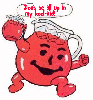 Kool-Aid Man (word bubble)- Don't be all up in my Kool-Aid!
