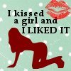 I kissed a girl & I liked it