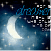 For A Dreamer Night Is The Only Time Of Day
