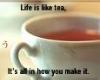 Life is like Tea