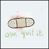 Ow Quit It