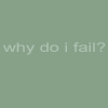Why Do I Fail?