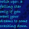 don't wish on the falling star
