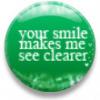 your smile makes me see clearer