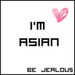 I am Asian