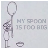 My Spoon is Too Big
