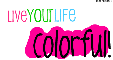 Live Your Life Colorful