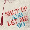shut up and let me go