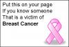 put this on your page if you know someone that is a victum of Breast Cancer
