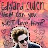 Edward CuLLen. How?