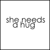 she needs a hug