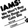 IAMS we wont buy when cats and dogs DIE!