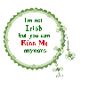 I'm not Irish but you can Kiss me anyways
