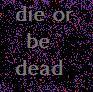die or be dead