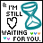waiting for you ...