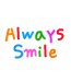 ALWAYS SMILE