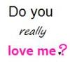Do you REALLY love me?