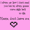 please dont leave me <3