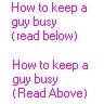 how to keep a guy busy