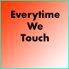 Everytime We Touch...