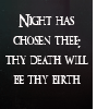 Night Has Chosen Thee! Thy Death Will Be Thy Birth!