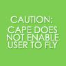 Caution:Cape does not enable user to fly!