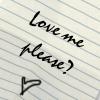 Love me please?