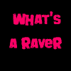 What's a raver?