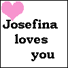 Josefina loves you