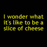 Hmmm cheese?