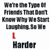 so we laugh harder