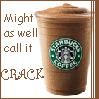 Starbucks is crack