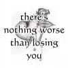 nothing worse than losing u