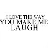 i love the way you make me laugh