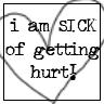 Sick of getting hurt