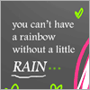 rain = rainbows