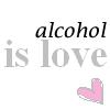 Alcohol is love