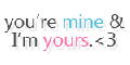 you're mine and Im yours