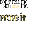 dnt tell me...prove it
