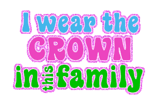 I wear the CROWN in this family